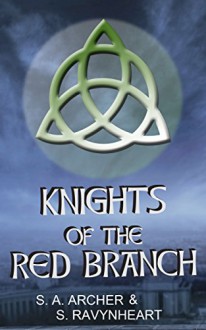 Knights of the Red Branch - S. A. Archer, S. Ravynheart