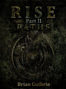 Rise: Paths (Future Worlds Book 2) - Brian Guthrie, Chris McElfresh, Laura Kenney