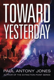 Toward Yesterday - Paul Antony Jones