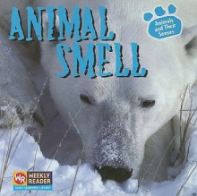 Animal Smell (Animals and Their Senses) - Kirsten Hall