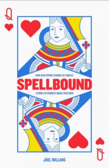 Spellbound: Stories of women's magic over men - Joel Willans