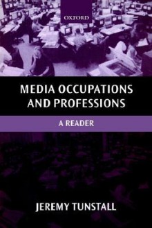 Media Occupations and Professions: A Reader - Jeremy Tunstall