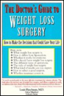 The Doctor's Guide to Weight Loss Surgery: How to Make the Decision That Could Save Your Life - Louis J. Flancbaum, Erica Manfred