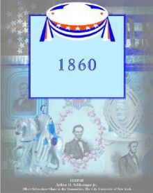 The Election of 1860 and the Administration of Abraham Lincoln - David J. Frent