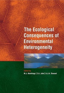 The Ecological Consequences of Environmental Heterogeneity: 40th Symposium of the British Ecological Society - Michael Hutchings