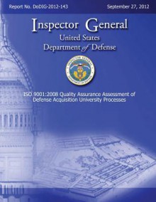 ISO 9001: 2008 Quality Assurance Assessment of Defense Acquisition University Processes (Dodig-2012-143) - Department of Defense