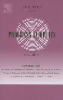 Progress in Optics, Volume 47 - Emil Wolf, G. Biener, A.S. Desyatnikov