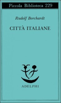 Città italiane - Rudolf Borchardt, Marianello Marianelli, Marlis Ingenmey