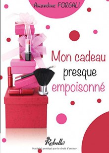 Mon cadeau presque empoisonné (French Edition) - Amandine Forgali, Karen M.