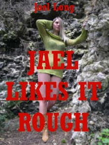 Jael Likes It Rough: Five Extreme Hardcore Erotica Stories - Jael Long