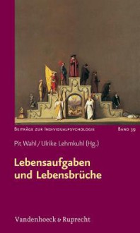 Lebensaufgaben Und Lebensbruche - Ulrike Lehmkuhl, Pit Wahl