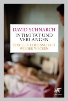 Intimität und Verlangen: Sexuelle Leidenschaft wieder wecken (German Edition) - David Schnarch, Theo Kierdorf, Hildegard Höhr