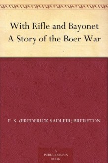 With Rifle and Bayonet A Story of the Boer War - F. S. (Frederick Sadleir) Brereton, Walter Paget