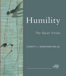 Humility: The Quiet Virtue - Everett L. Worthington Jr.