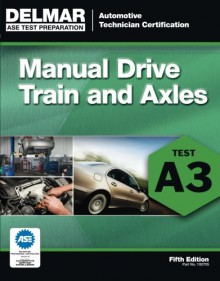 ASE Test Preparation- A3 Manual Drive Trains and Axles (ASE Test Prep: Automotive Technician Certification Manual) - Delmar