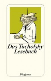 Das Tucholsky Lesebuch - Kurt Tucholsky