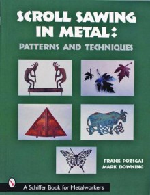 Scroll Sawing in Metal (A Schiffer Book for Metalworkers) - Frank Pozsgai