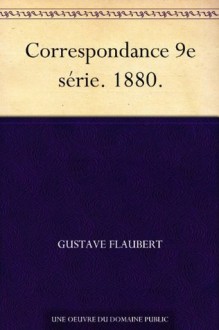 Correspondance 9e série. 1880. (French Edition) - Gustave Flaubert