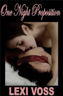 One Night Proposition - M/f Seduction/Penetration/Sex Freak Erotica - Lexi Voss