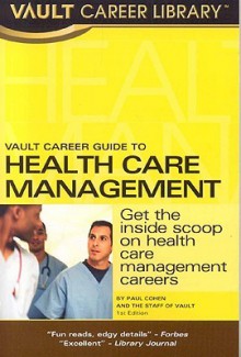 Vault Career Guide to Health Care Management - Vault Editors, Vault