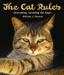 The Cat Rules: (Everything, Including the Dog) - William S. Thomas