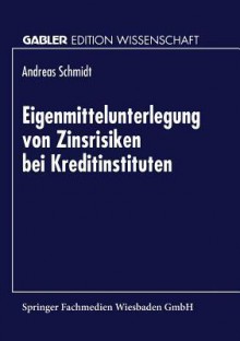 Eigenmittelunterlegung Von Zinsrisiken Bei Kreditinstituten - Andreas Schmidt