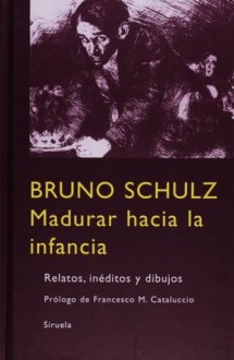 Madurar hacia la infancia - Bruno Schulz, Elzbieta Bortkiewicz y María Condor