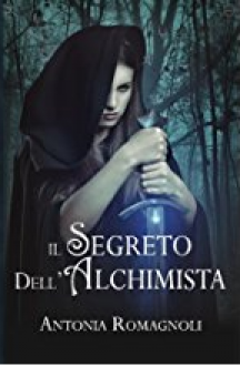 Il segreto dell'alchimista - Antonia Romagnoli