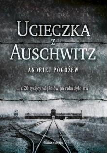 Ucieczka z Auschwitz - Andriej Pogożew