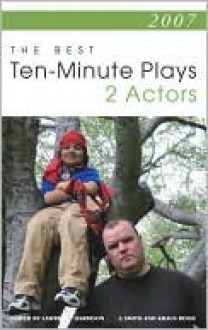 2007: The Best Ten-Minute Plays For Two Actors (Contemporary Playwright Series) - Lawrence Harbison