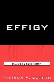 Effigy: Images of Capital Defendants - Allison Cotton