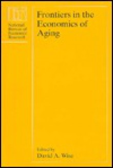 Frontiers in the Economics of Aging - David A. Wise