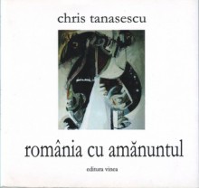 românia cu amănuntul - Chris Tanasescu, Grigore Negrescu