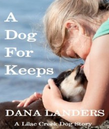 A Dog For Keeps: A Lilac Creek Dog Story - Dana Landers