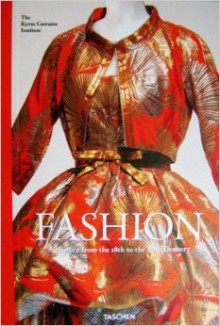 Fashion: The Collection of the Kyoto Costume Institute - A History from the 18th to the 20th Century - Akiko Fukai