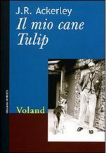 Il Mio Cane Tulip - J.R. Ackerley, Giona Tuccini