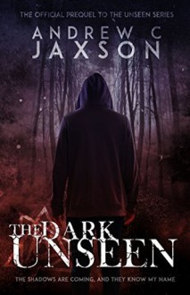 The Dark Unseen (Unseen Series 0.5) - Andrew C. Jaxson