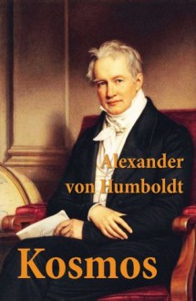 Kosmos: Entwurf einer physischen Weltbeschreibung - Alexander von Humboldt