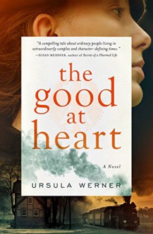 The Good at Heart: A Novel - Ursula Werner