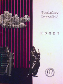 Kome? - Tomislav Durbešić