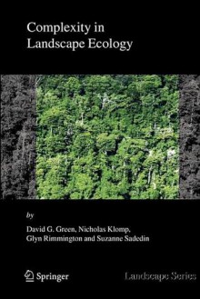 Complexity in Landscape Ecology - David G. Green, Nicholas Klomp, Glyn M. Rimmington, Suzanne Sadedin