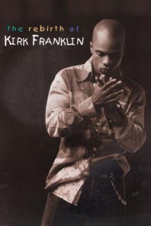 The Rebirth of Kirk Franklin - Kirk Franklin