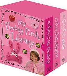 My Pretty Pink Library: My Pretty Pink World/My Pretty Pink Counting/My Pretty Pink Alphabet - Make Believe Ideas