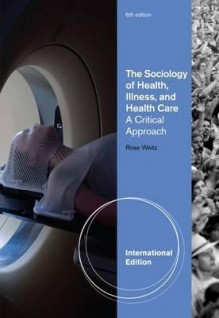 The Sociology of Health, Illness, and Health Care - Rose Weitz