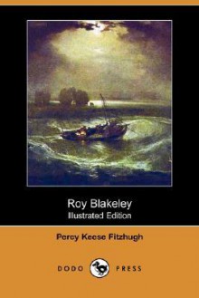 Roy Blakeley (Illustrated Edition) (Dodo Press) - Percy Keese Fitzhugh, Howard L. Hastings