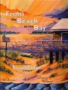 From the Beach to the Bay: An Illustrated History of Sandbridge in Virginia - Chris Jennings, Hank Gardner