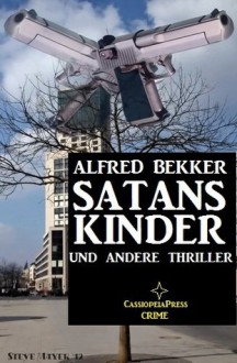 SATANS KINDER und andere Thriller (German Edition) - Alfred Bekker, Steve Mayer