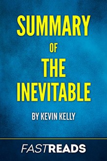 Summary of The Inevitable: by Kevin Kelly | Includes Key Takeaways and Analysis - FastReads