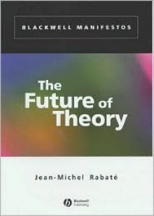 The Future of Theory - Jean-Michel Rabaté