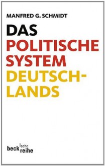 Das politische System Deutschlands: Institutionen, Willensbildung und Politikfelder (German Edition) - Manfred G. Schmidt